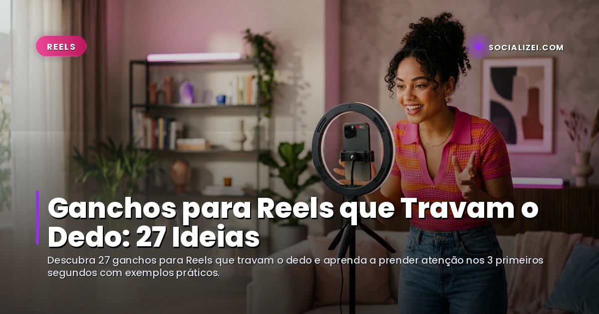 Ganchos para Reels que Travam o Dedo: 27 Ideias