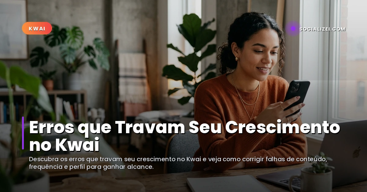 Erros que Travam Seu Crescimento no Kwai