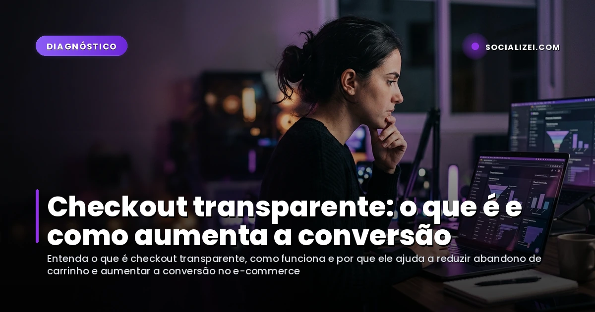 Checkout transparente: o que é e como aumenta a conversão